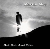 Martin Mey : Get Out And Live (Mars 2010)